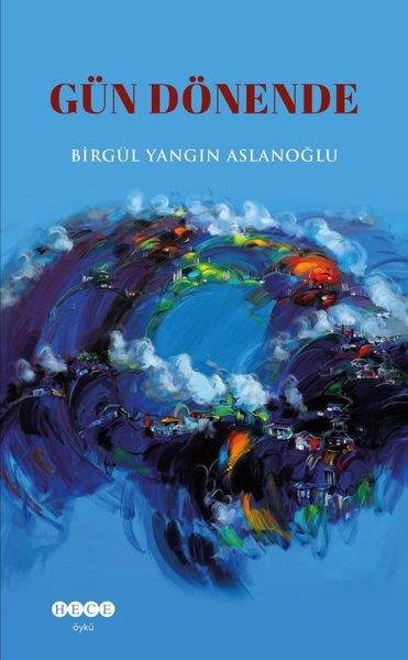 Birgül Yangın AslanoğluHikaye (Öykü) KitaplarıGün Dönende