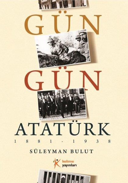 Süleyman BulutÇocuk Gençlik RomanlarıGün Gün Atatürk 1881 - 1938