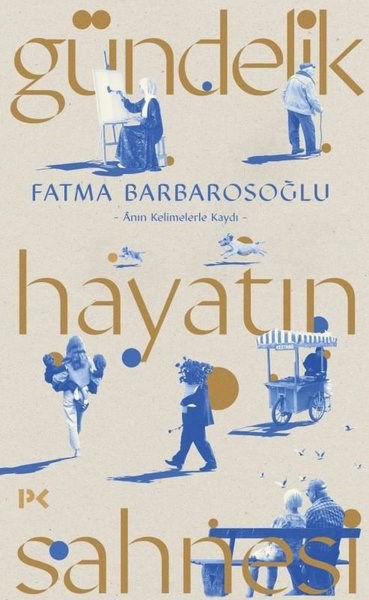 Fatma BarbarosoğluDeneme KitaplarıGündelik Hayatın Sahnesi - Anın Kelimelerle Kaydı