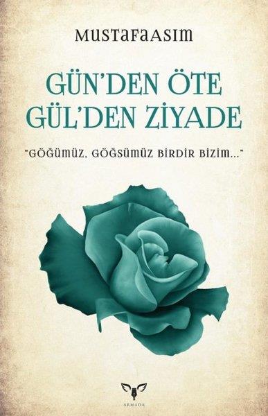 Mustafa AsımTürk ŞiiriGün'den Öte Gül'den Ziyade