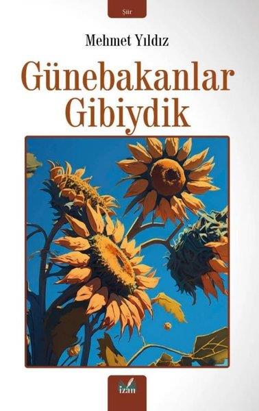 Mehmet YıldızTürk ŞiiriGünebakanlar Gibiydik