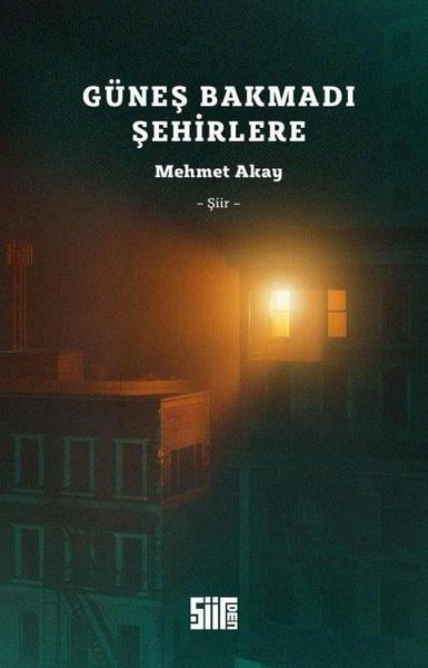 Mehmet AkayTürk ŞiiriGüneş Bakmadı Şehirlere
