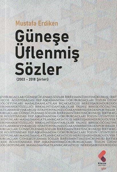 Mustafa ErdikenTürk ŞiiriGüneşe Üflenmiş Sözler 2003 - 2018 Şiirleri