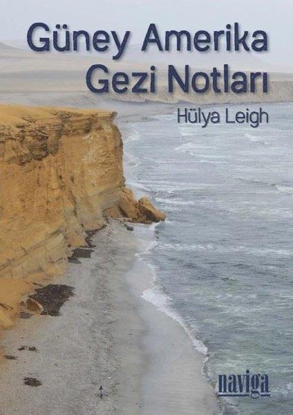 Hülya LeighGezi Rehberi KitaplarıGüney Amerika Gezi Notları
