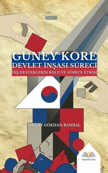 Oktay Gökhan BanbalDünya Siyaseti ve PolitikasıGüney Kore Devlet İnşası Süreci - Dış Desteklerin Rolü ve Sürece Etkisi