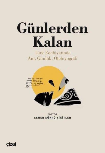 KolektifEleştiri & Kuram & İnceleme KitaplarıGünlerden Kalan - Türk Edebiyatında Anı Günlük Otobiyografi