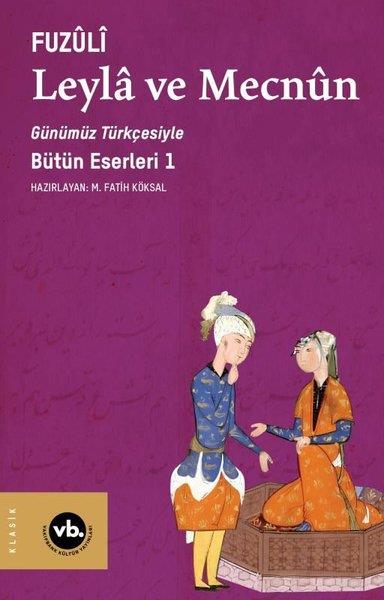 FuzuliTürk KlasikleriGünümüz Türkçesiyle Leyla ve Mecnun - Bütün Eserleri 1