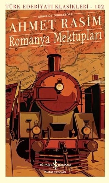 Ahmet RasimTürk KlasikleriGünümüz Türkçesiyle Romanya Mektupları - Türk Edebiyatı Klasikleri 102