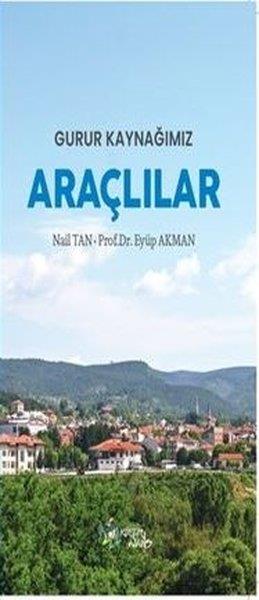 Eyüp AkmanTarihi Biyografi ve Otobiyografi KitaplarıGurur Kaynağımız Araçlılar