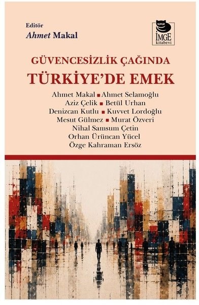 KolektifTürkische Politik & PolitikbücherGüvencesizlik Çağında Türkiye'de Emek