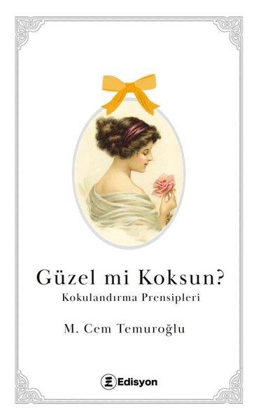 M. Cem TemuroğluDeneme KitaplarıGüzel mi Koksun? Kokulandırma Prensipleri