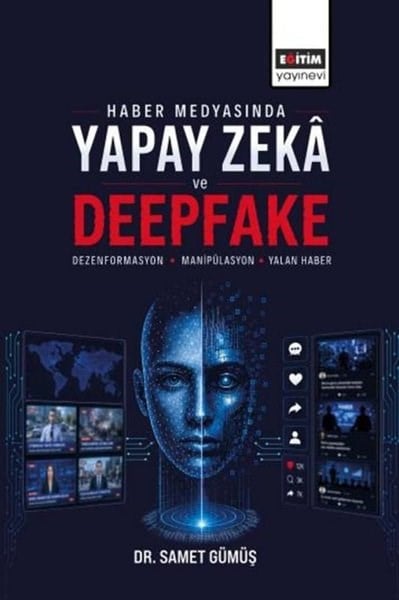 Samet GümüşDigerHaber Medyasında Yapay Zeka ve Deepfake: Dezenformasyon Manipülasyon ve Yalan Haber