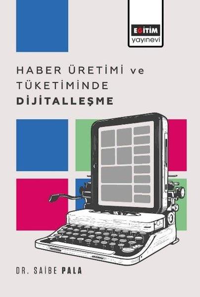 Saibe Palaİletişim KitaplarıHaber Üretimi ve Tüketiminde Dijitalleşme
