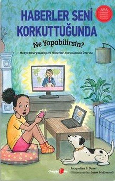 Jacqueline B. TonerÇocuk Gençlik RomanlarıHaberler Seni Korkuttuğunda Ne Yapabilirsin? Medya Okuryazarlığı ve Haberleri Yorumlamak Üzerine