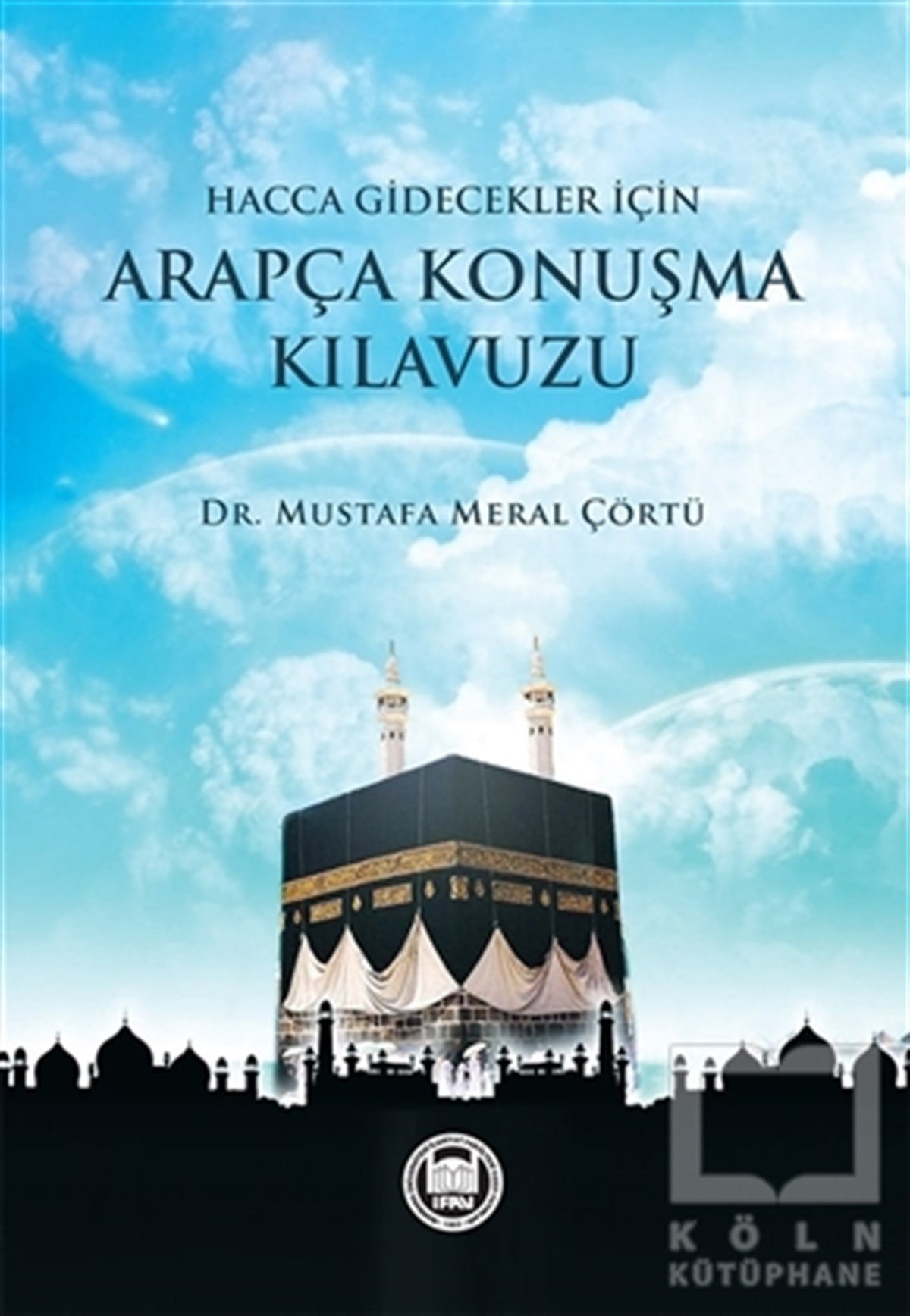 Mustafa Meral ÇörtüDil ÖğrenimiHacca Gidecekler için Arapça Konuşma Kılavuzu