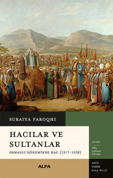 Suraiya FaroqhiOsmanli TarihiHacılar ve Sultanlar - Osmanlı Döneminde Hac (1517 - 1638)