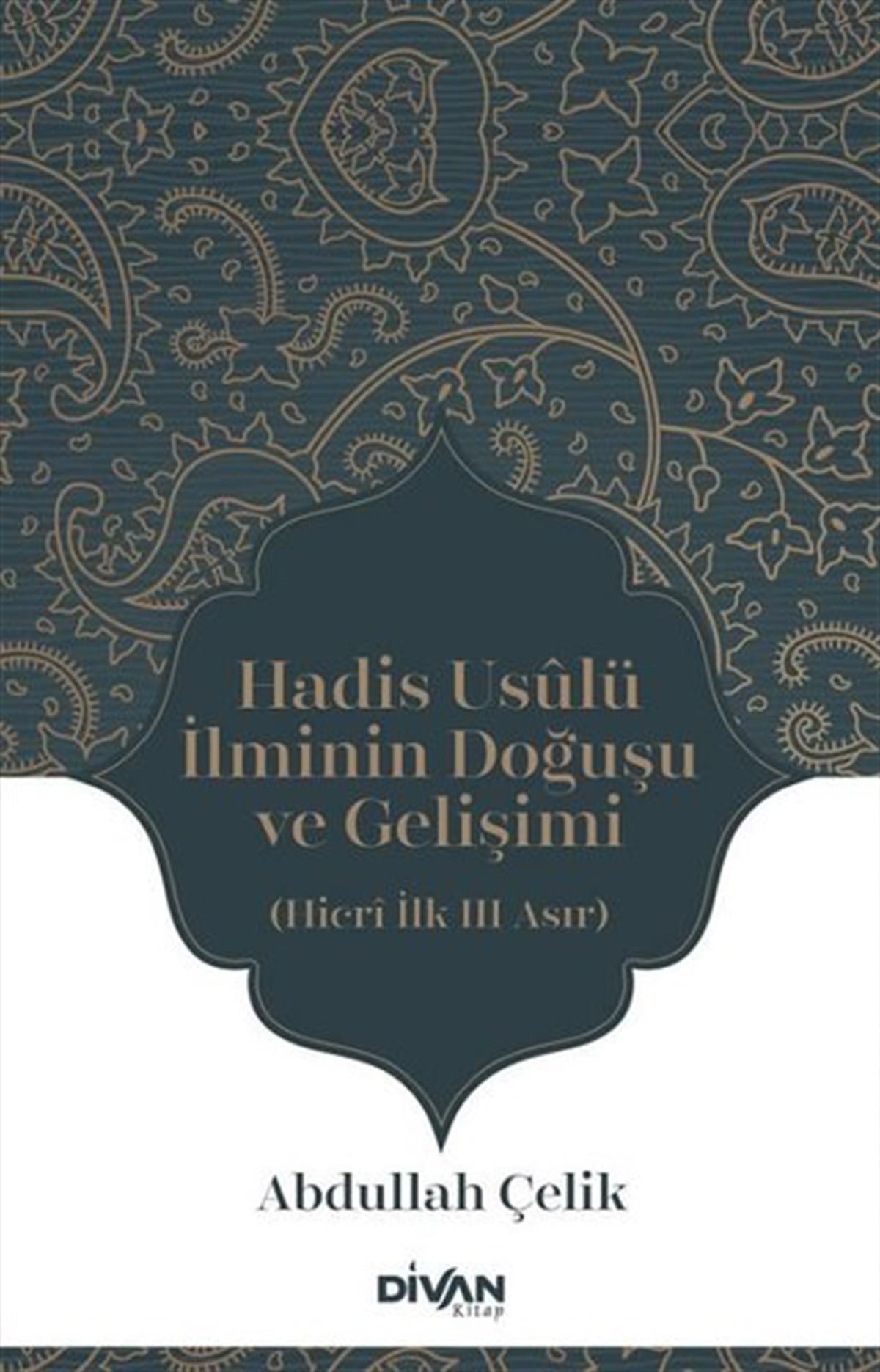 Abdullah Çelikİslami KitaplarHadis Usulü İlminin Doğuşu ve Gelişimi - Hicri İlk Üç Asır
