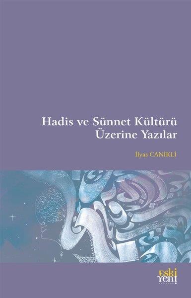 İlyas Canikliİslami KitaplarHadis ve Sünnet Kültürü Üzerine Yazılar
