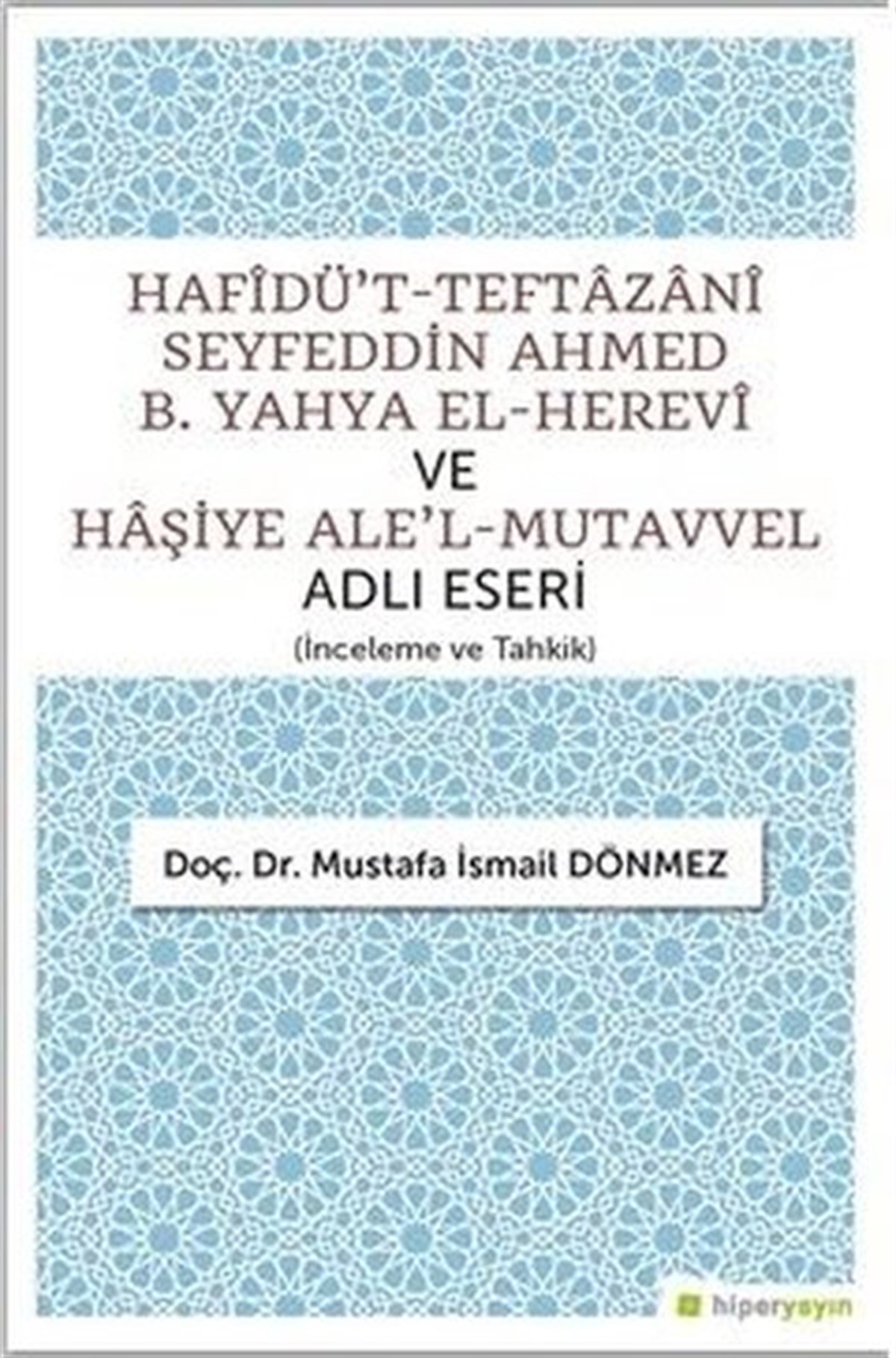 Mustafa İsmail DönmezTürkçe Dil Bilim KitaplarıHafidü't-Teftazani Seyfeddin Ahmed B. Yahya El-Herevi ve Haşiye Ale'l-Mutavvel Adlı Eseri