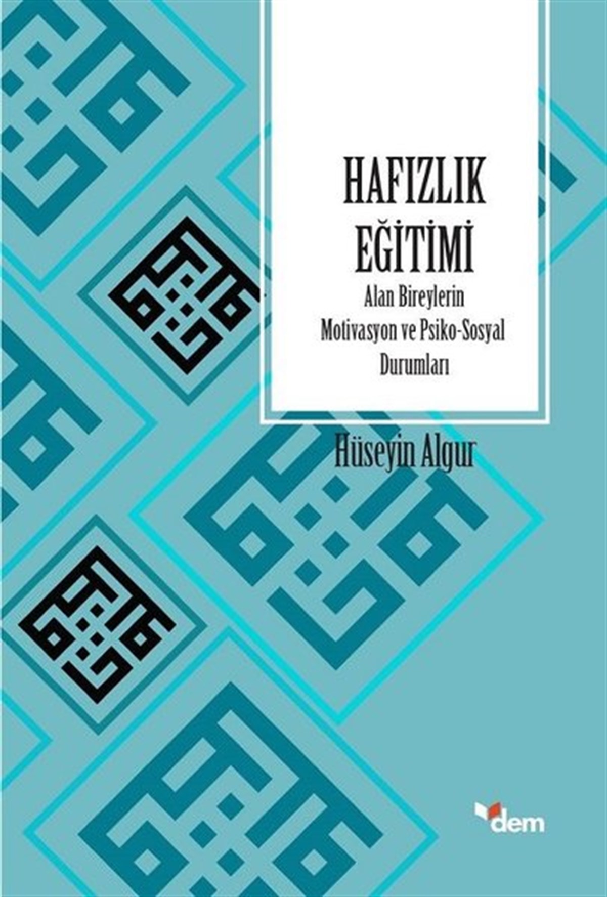 Hüseyin AlgurIslamische BücherHafızlık Eğitimi Alan Bireylerin Motivasyon ve Psiko-Sosyal Durumları