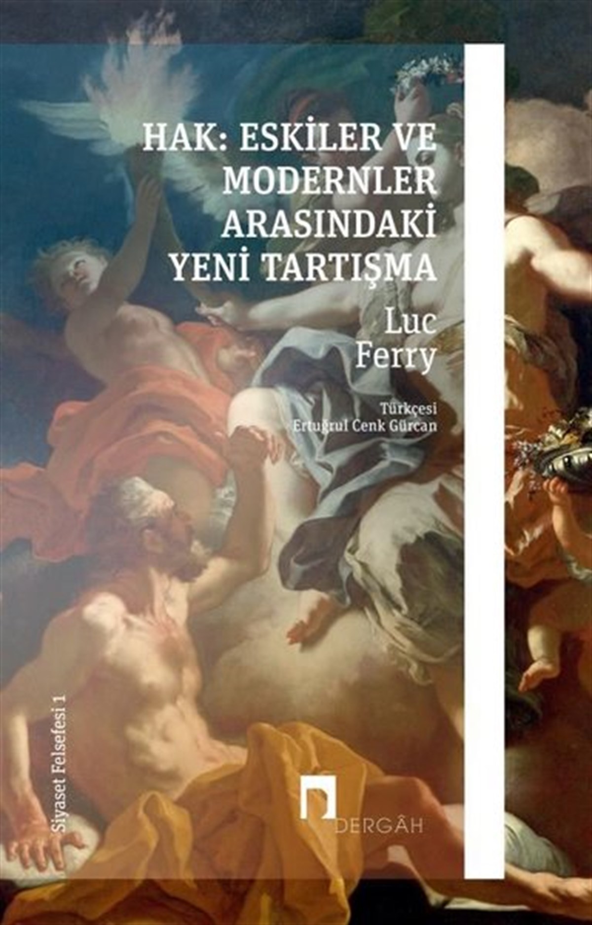 Luc FerryFelsefe BilimiHak: Eskiler ve Modernler Arasındaki Yeni Tartışma - Siyaset Felsefesi 1