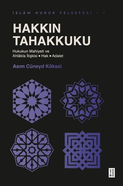 Asım Cüneyd KöksalHukuk Üzerine KitaplarHakkın Tahakkuku: Hukukun Mahiyeti ve Ahlakla İlişkisi - Hak - Adalet - İslam Hukkuk Felsefesi 1