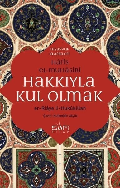 Haris El - MuhasibiTasavvuf KitaplarıHakkıyla Kul Olmak - er-Ri'aye li-Hukukillah