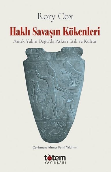 Rory CoxDünya TarihiHaklı Savaşın Kökenleri - Antik Yakın Doğu'da Askeri Etik ve Kültür