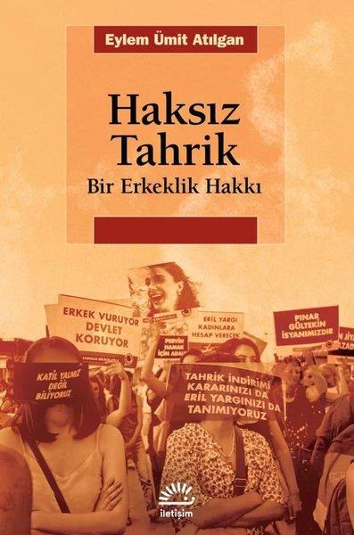 Eylem Ümit AtılganHukuk Üzerine KitaplarHaksız Tahrik - Bir Erkeklik Hakkı