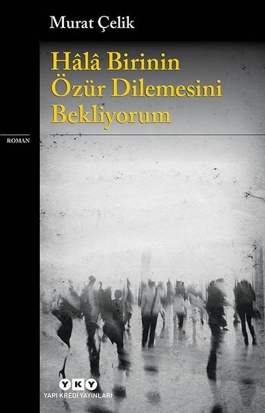 Murat ÇelikTürk RomaniHala Birinin Özür Dilemesini Bekliyorum