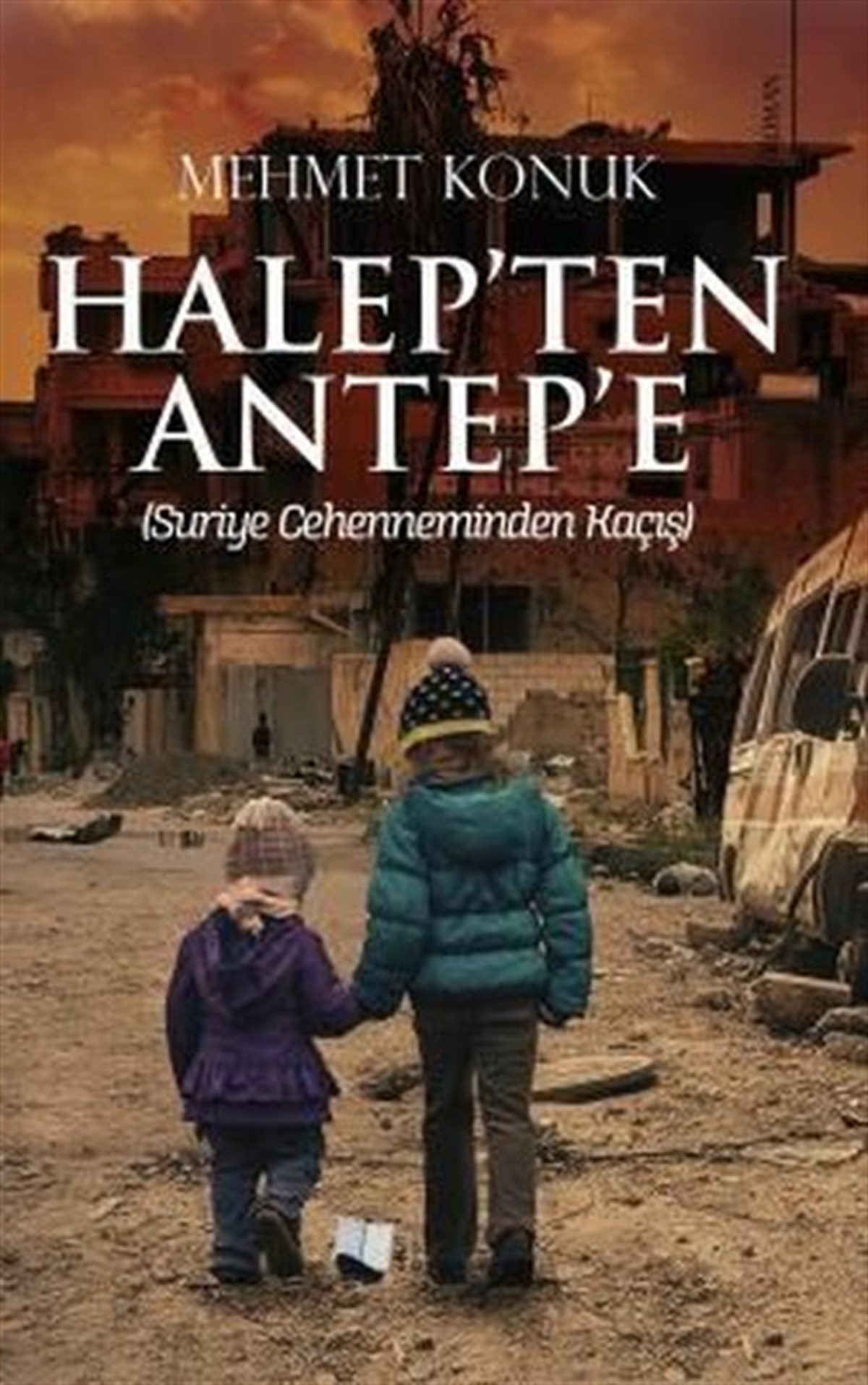 Mehmet KonukTürkiye RomanHalep'ten Antep'e - Suriye Cehenneminden Kaçış