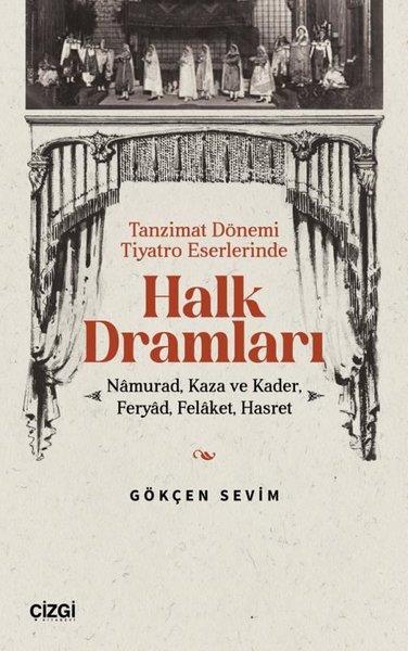 Gökçen SevimEleştiri & Kuram & İnceleme KitaplarıHalk Dramları: Namurad Kaza ve Kader Feryad Felaket Hasret - Tanzimat Dönemi Tiyatro Eserlerinde