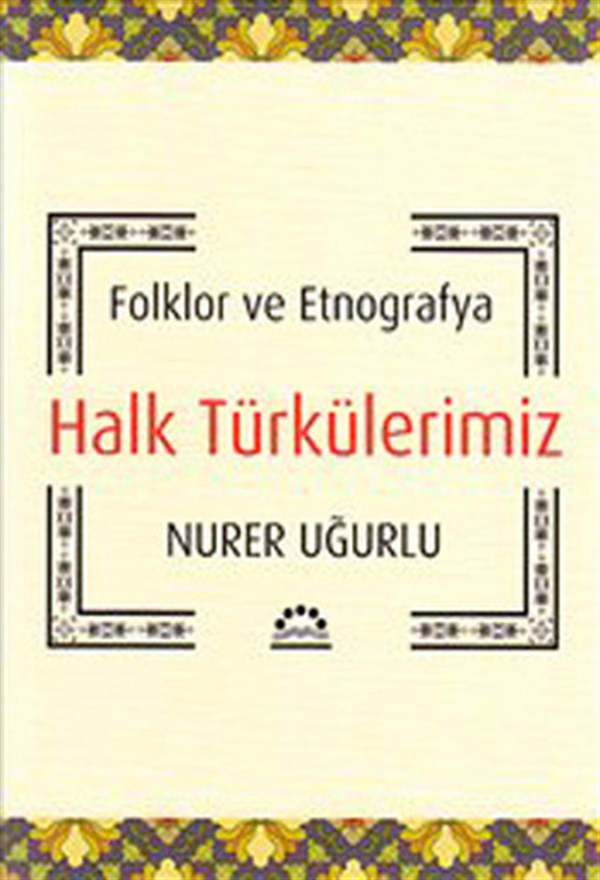 Nurer UğurluMüzik KitaplarıHalk Türkülerimiz - Folklor ve Etnografya