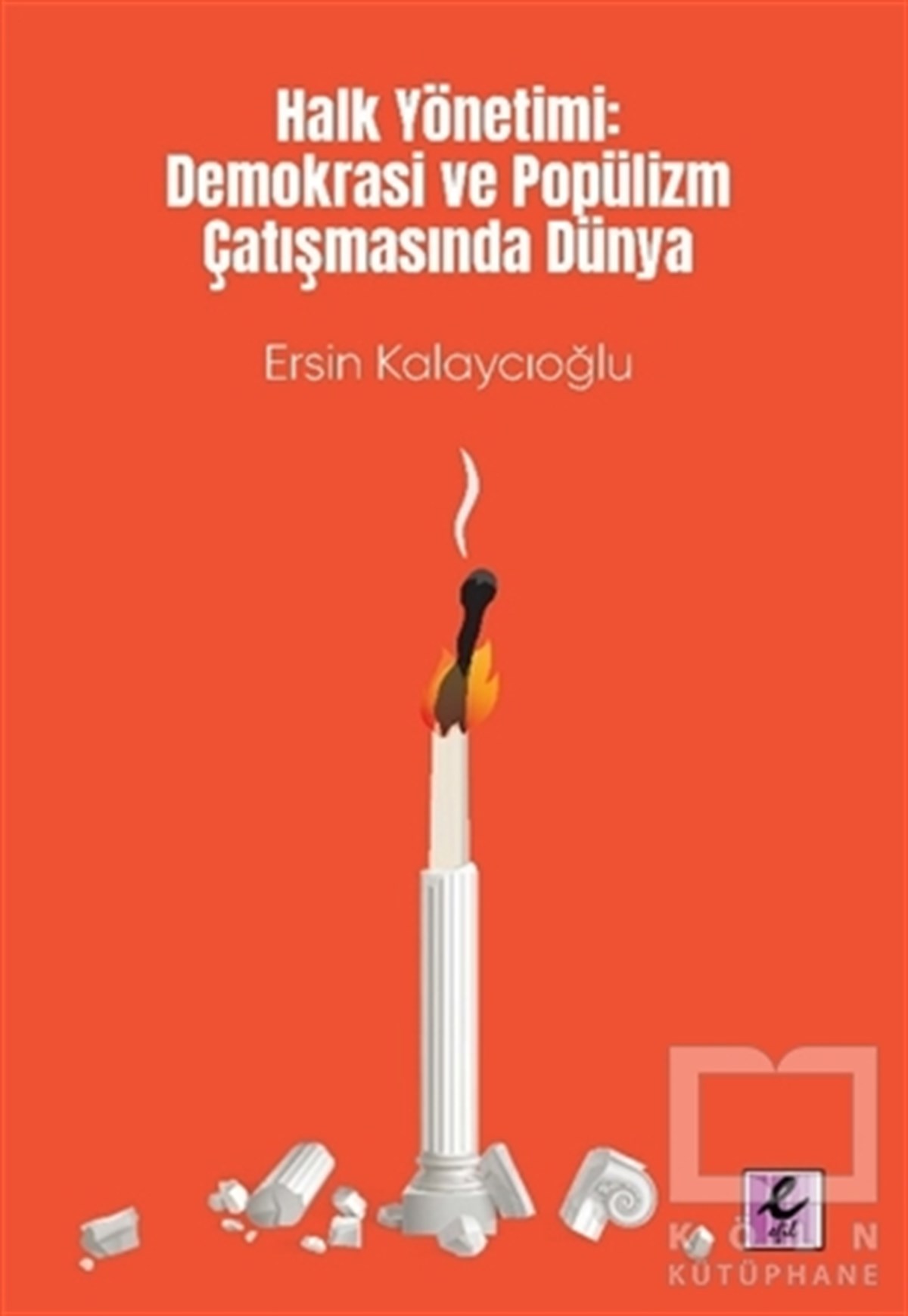 Ersin KalaycıoğluAraştırma & İnceleme ve Referans KitaplarıHalk Yönetimi: Demokrasi ve Popülizm Çatışmasında Dünya