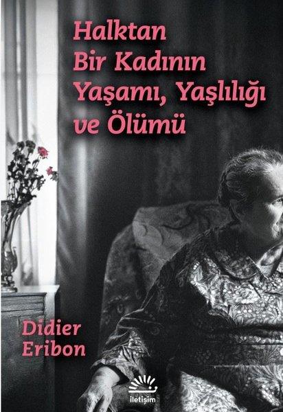 Didier EribonFelsefe BilimiHalktan Bir Kadının Yaşamı Yaşlılığı ve Ölümü