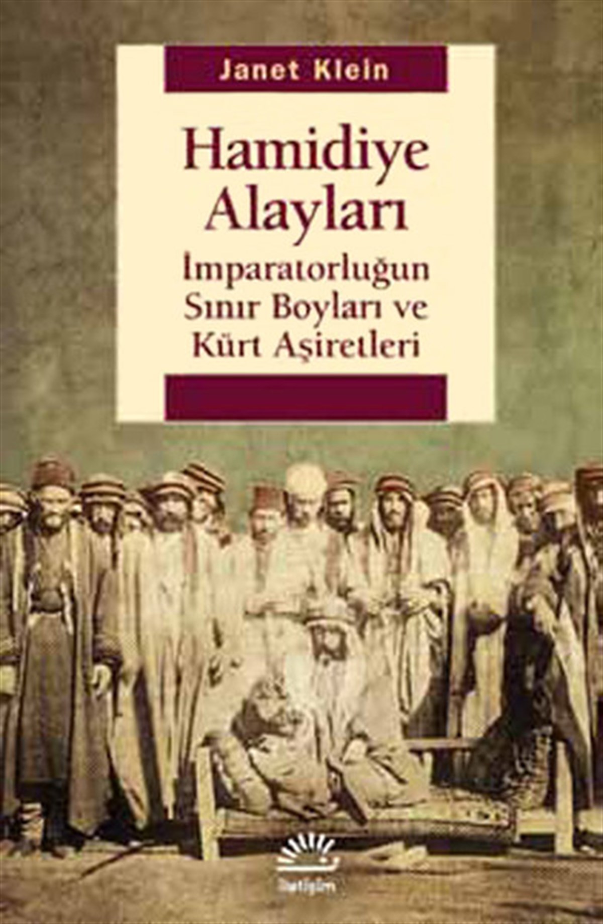 Janet KleinOsmanli TarihiHamidiye Alayları - İmparatorluğun Sınır Boyları ve Kürt Aşiretleri