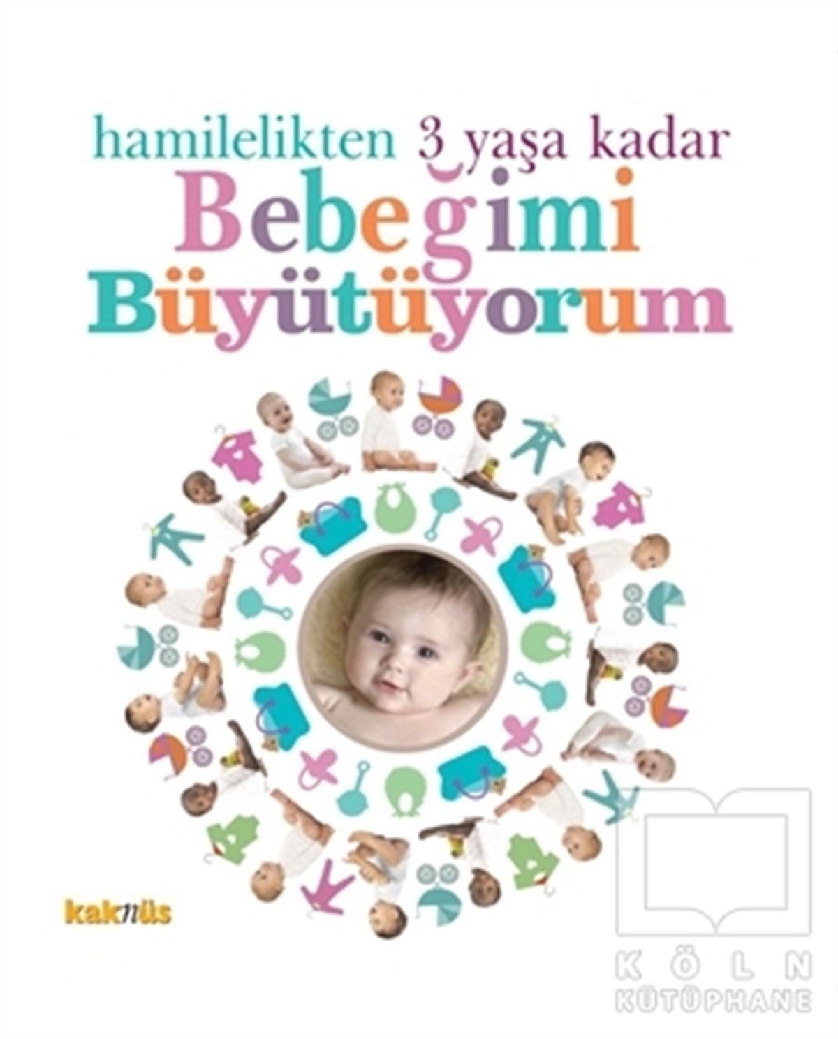 KolektifEbeveyn KitaplarıHamilelikten 3 Yaşa Kadar Bebeğimi Büyütüyorum