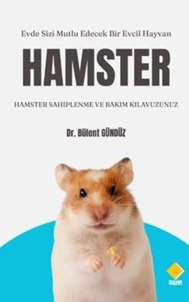 Bülent GündüzHayvan Bakımı ve Eğitimi KitaplarıHamster: Hamster Sahiplenme ve Bakım Kılavuzunuz - Evde Sizi Mutlu Edecek Bir Evcil Hayvan