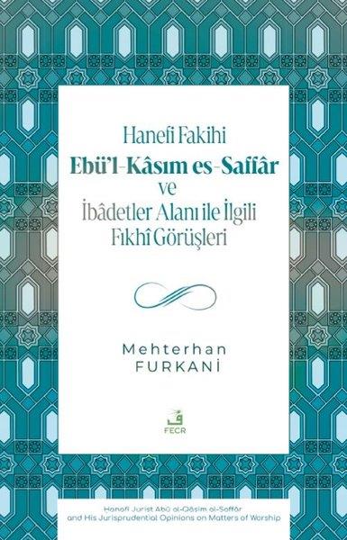 Mehterhan Furkaniİslami KitaplarHanefi Fakihi Ebü'l-Kasım es-Saffar ve İbadetler Alanı ile İlgili Fıkhi Görüşleri