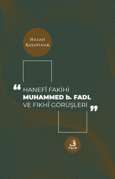 Hasan Kayapınarİslami KitaplarHanefi Fakihi Muhammed b. Fadl ve Fıkhi Görüşleri