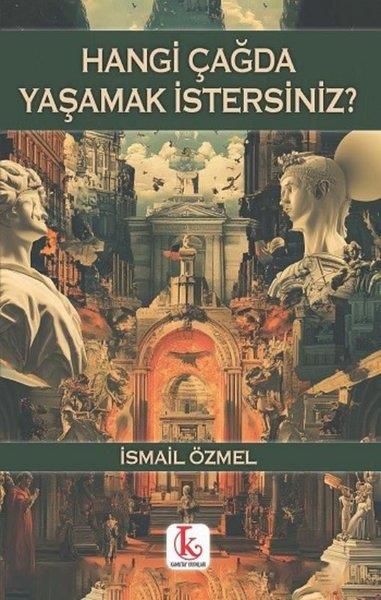 İsmail ÖzmelDeneme KitaplarıHangi Çağda Yaşamak İstersiniz?