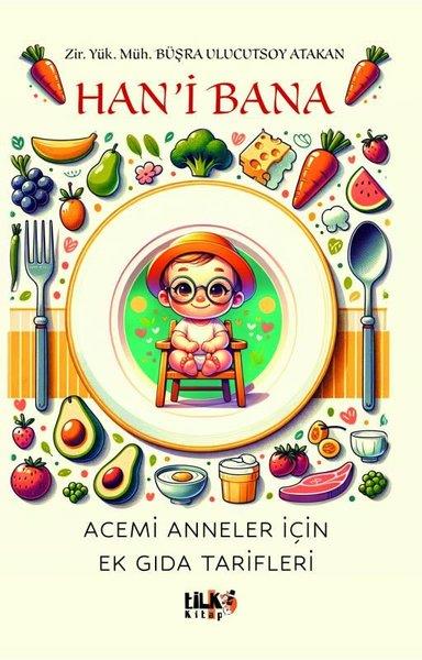 Büşra Ulucutsoy AtakanÇocuk Gençlik RomanlarıHan'i Bana - Acemi Anneler İçin Ek Gıda Tarifleri