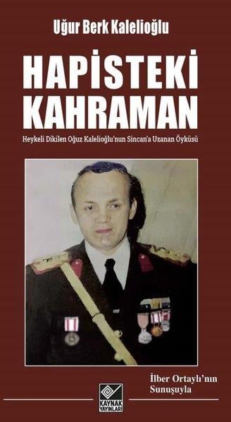 Uğur Berk KalelioğluAnı & Mektup & Günlük KitaplarıHapisteki Kahraman - Heykeli Dikilen Oğuz Kalelioğlu'nun Sincan'a Uzanan Öyküsü