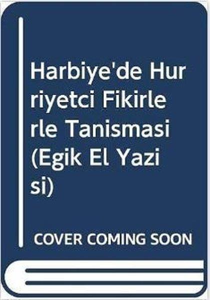 Yalçın TokerEğitimHarbiye'de Hürriyetçi Fikirlerle Tanışması (Eğik El Yazısı)