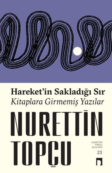 Nurettin TopçuFelsefe BilimiHareket'in Sakladığı Sır - Kitaplara Girmemiş Yazılar