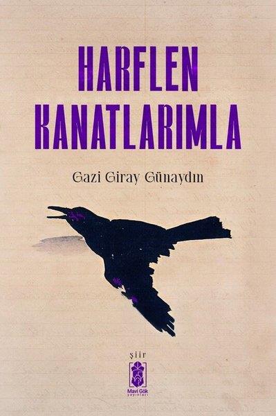 Giray GünaydınTürk ŞiiriHarflen Kanatlarımla