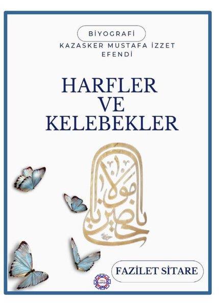 Fazilet SitareTarihi Biyografi ve Otobiyografi KitaplarıHarfler ve Kelebekler - Kazasker Mustafa İzzet Efendi