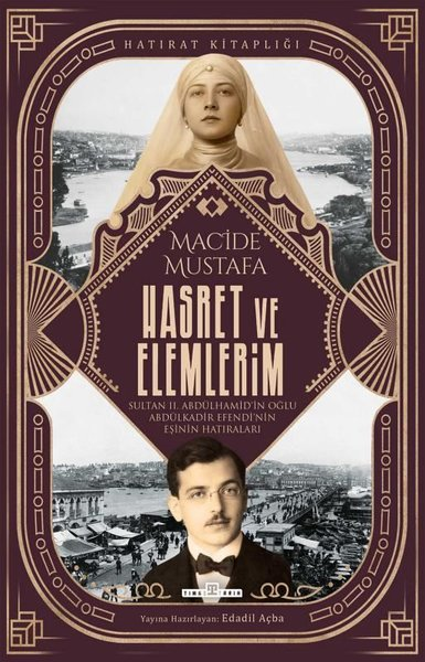 Macide MustafaOsmanli TarihiHasret ve Elemlerim - Sultan 2. Abdülhamid'in Oğlu Abdülkadir Efendi'nin Eşinin Hatıraları