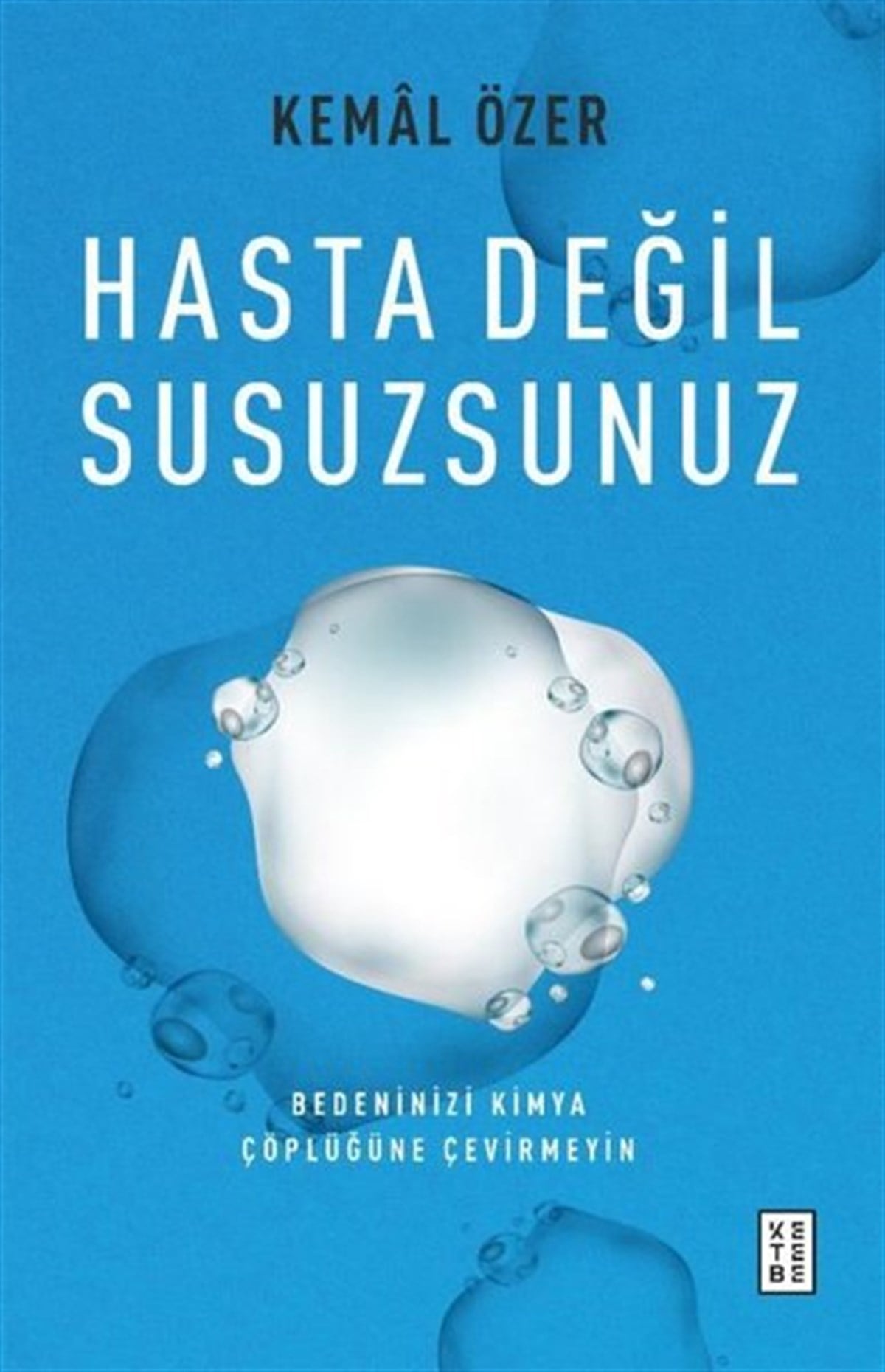 Kemal ÖzerBeden SağlığıHasta Değil Susuzsunuz