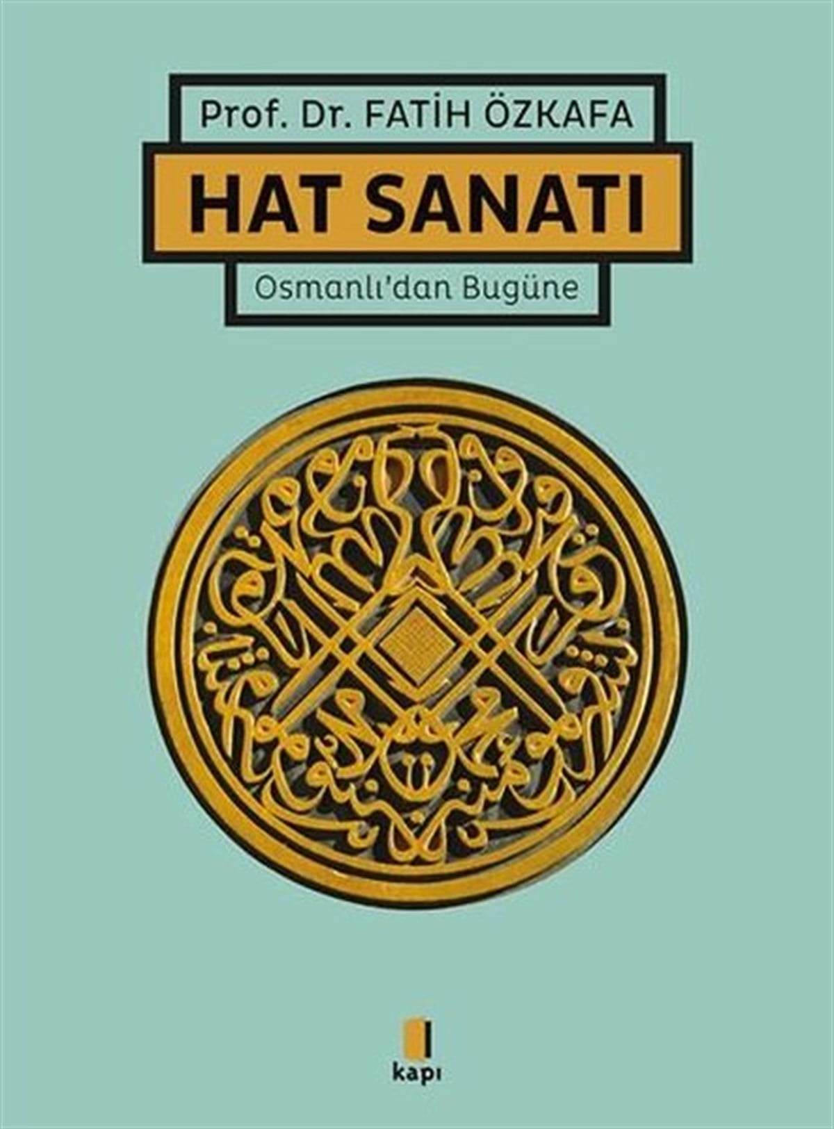 Fatih ÖzkafaSanat Kuramı KitaplarıHat Sanatı - Osmanlı'dan Bugüne